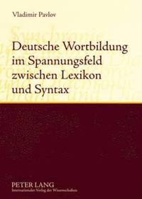 bokomslag Deutsche Wortbildung Im Spannungsfeld Zwischen Lexikon Und Syntax