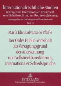 bokomslag Der Ordre Public-Vorbehalt ALS Versagungsgrund Der Anerkennung Und Vollstreckbarerklaerung Internationaler Schiedssprueche