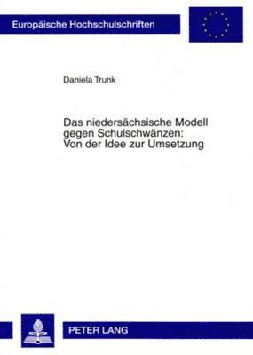 Daniela Trunk - Niedersaechsische Modell Gegen Schulschwaenzen: Von Der Idee Zur Umsetzung, Häftad
