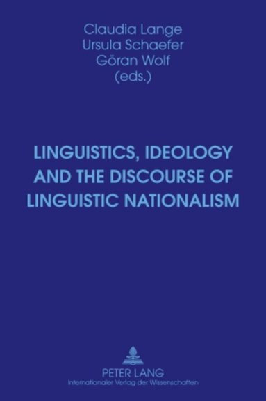 Claudia Lange, Ursula Schaefer, Göran Wolf - Linguistics, Ideology and the Discourse of Linguistic Nationalism, Inbunden