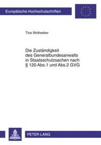 bokomslag Die Zustaendigkeit Des Generalbundesanwalts in Staatsschutzsachen Nach  120 Abs.1 Und Abs.2 Gvg