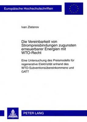 bokomslag Die Vereinbarkeit Von Strompreisbindungen Zugunsten Erneuerbarer Energien Mit Wto-Recht