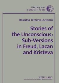bokomslag Stories of the Unconscious: Sub-Versions in Freud, Lacan and Kristeva