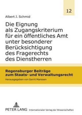 Albert Schmid, Gerrit Manssen - Die Eignung ALS Zugangskriterium Fuer Ein Oeffentliches Amt Unter Besonderer Beruecksichtigung Des Fragerechts Des Dienstherren, Inbunden