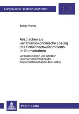 Absprachen ALS Verfahrensoekonomische Loesung Des Schuldnachweisproblems Im Strafverfahren 1