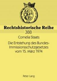 bokomslag Die Entstehung Des Bundes-Immissionsschutzgesetzes Vom 15. Mearz 1974