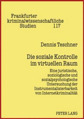 Dennis Teschner, Peter-Alexis Albrecht - Die Soziale Kontrolle Im Virtuellen Raum, Inbunden