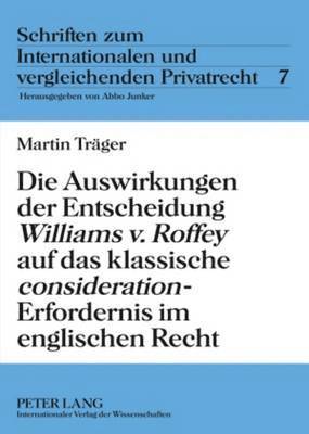 Martin Träger, Abbo Junker - Auswirkungen Der Entscheidung «Williams V. Roffey» Auf Das Klassische «Consideration»-Erfordernis Im Englischen Recht, Inbunden