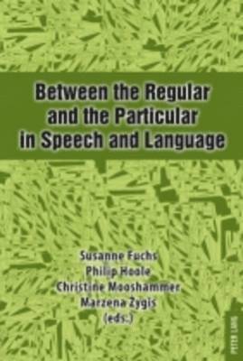 Between the Regular and the Particular in Speech and Language 1