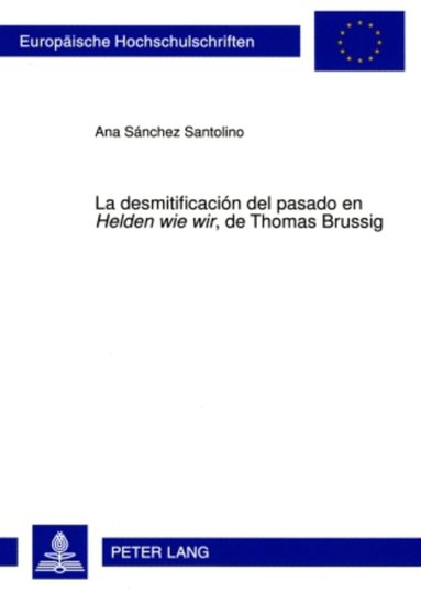Ana Sánchez Santolino - La desmitificación del pasado en «Helden wie wir», de Thomas Brussig, Häftad