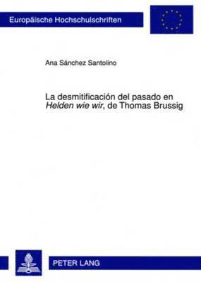 bokomslag La Desmitificacin del Pasado En Helden Wie Wir, de Thomas Brussig