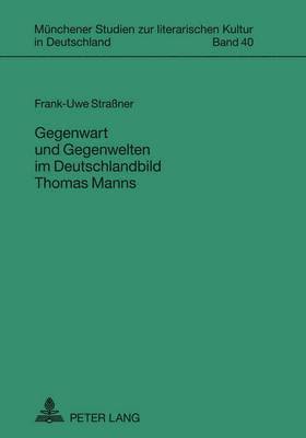 bokomslag Gegenwart Und Gegenwelten Im Deutschlandbild Thomas Manns