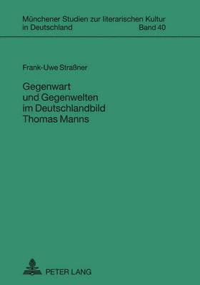 Gegenwart Und Gegenwelten Im Deutschlandbild Thomas Manns 1