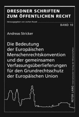 Andreas Stricker, Jochen Rozek - Bedeutung Der Europaeischen Menschenrechtskonvention Und Der Gemeinsamen Verfassungsueberlieferungen Fuer Den Grundrechtsschutz Der Europaeischen Union, Inbunden