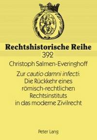 bokomslag Zur Cautio Damni Infecti Die Rueckkehr Eines Roemisch-Rechtlichen Rechtsinstituts in Das Moderne Zivilrecht