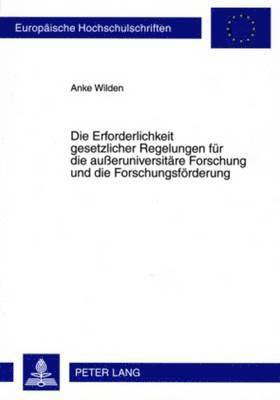 bokomslag Die Erforderlichkeit Gesetzlicher Regelungen Fuer Die Aueruniversitaere Forschung Und Die Forschungsfoerderung