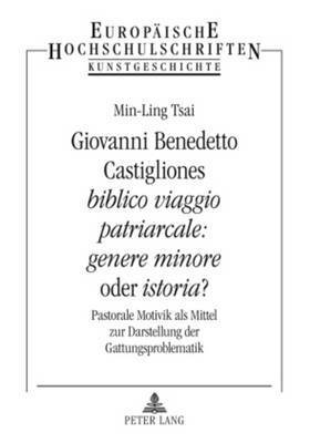 Giovanni Benedetto Castigliones Biblico Viaggio Patriarcale: Genere Minore Oder Istoria? 1