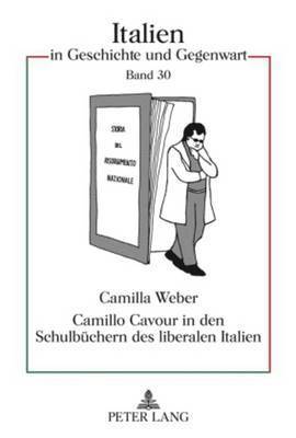 Camilla Weber, Hartmut Ullrich - Camillo Cavour in Den Schulbuechern Des Liberalen Italien, Inbunden