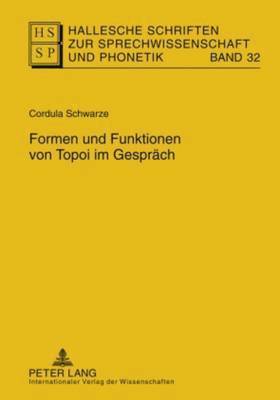 Cordula Schwarze, Ursula Hirschfeld, Lutz Christian Anders, Eva-Maria Krech, Eberhard Stock - Formen Und Funktionen Von Topoi Im Gespraech, Inbunden
