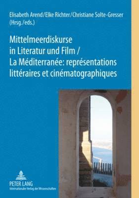 Mittelmeerdiskurse in Literatur Und Film - La Mediterranee: Representations Litteraires Et Cinematographiques 1