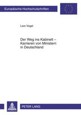 Lars Vogel - Der Weg Ins Kabinett - Karrieren Von Ministern in Deutschland, Häftad