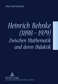 bokomslag Heinrich Behnke (1898-1979) - Zwischen Mathematik Und Deren Didaktik