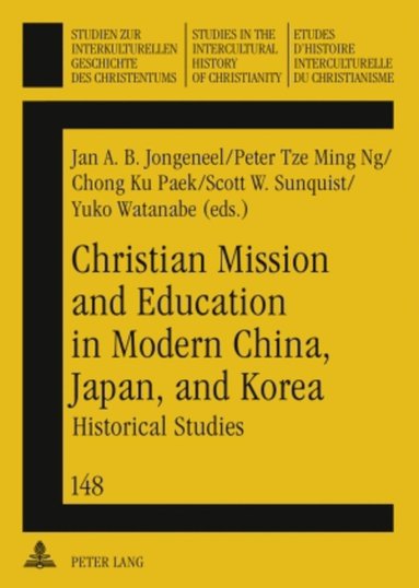 Jan A.B. Jongeneel, Peter Tze Ming Ng, Chong Ku Paek, Scott W. Sunquist - Christian Mission and Education in Modern China, Japan, and Korea, Häftad
