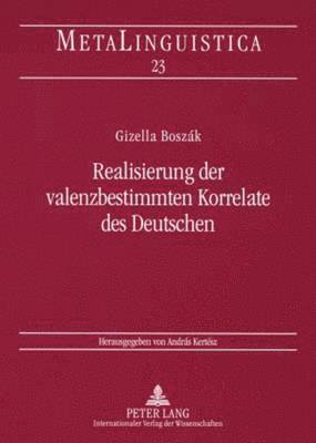 Gizella Boszák, András Kertész - Realisierung Der Valenzbestimmten Korrelate Des Deutschen, Häftad