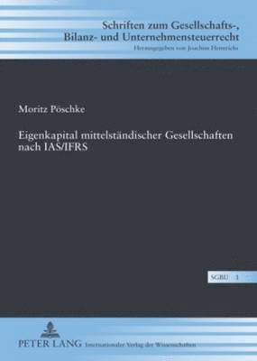 Moritz Pöschke, Joachim Hennrichs - Eigenkapital Mittelstaendischer Gesellschaften Nach Ias/Ifrs, Inbunden