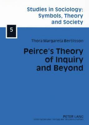 Peirces Theory of Inquiry and Beyond 1