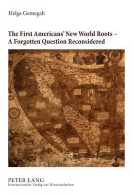 Helga Gemegah - First Americans’ New World Roots – A Forgotten Question Reconsidered, Inbunden