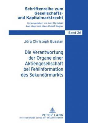 Jörg Bussian, Lutz Michalski - Die Verantwortung Der Organe Einer Aktiengesellschaft Bei Fehlinformation Des Sekundaermarkts, Inbunden