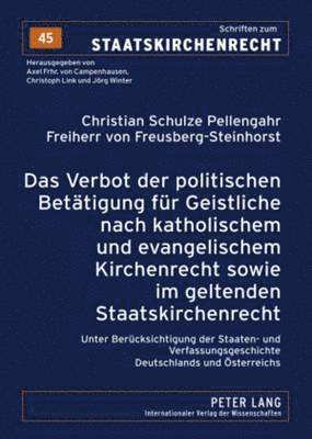 Christian Schulze Pellengahr, Axel Frhr Von Campenhausen - Verbot Der Politischen Betaetigung Fuer Geistliche Nach Katholischem Und Evangelischem Kirchenrecht Sowie Im Geltenden Staatskirchenrecht, Inbunden