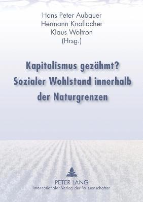 Hans Peter Aubauer, Hermann Knoflacher, Klaus Woltron - Kapitalismus gezaehmt? Sozialer Wohlstand innerhalb der Naturgrenzen, Häftad