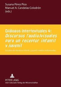 bokomslag Diálogos intertextuales 4:- 'Discursos (audio)visuales para un receptor infantil y juvenil'