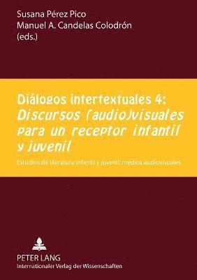 bokomslag Diálogos intertextuales 4:- 'Discursos (audio)visuales para un receptor infantil y juvenil'