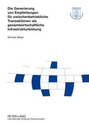 bokomslag Die Generierung Von Empfehlungen Fuer Zwischenbetriebliche Transaktionen ALS Gesamtwirtschaftliche Infrastrukturleistung