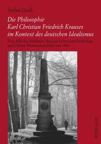 bokomslag Die Philosophie Karl Christian Friedrich Krauses Im Kontext Des Deutschen Idealismus