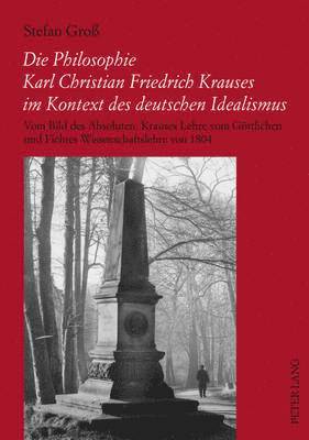 Die Philosophie Karl Christian Friedrich Krauses Im Kontext Des Deutschen Idealismus 1