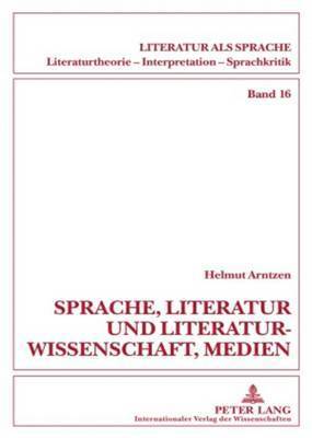 Helmut Arntzen - Sprache, Literatur Und Literaturwissenschaft, Medien, Inbunden