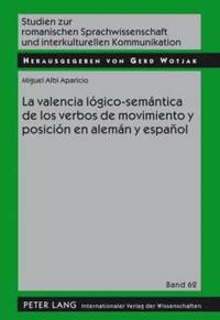 bokomslag La Valencia Lgico-Semntica de Los Verbos de Movimiento Y Posicin En Alemn Y Espaol