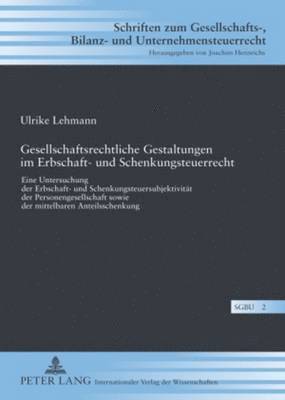 Ulrike Hofsümmer, Joachim Hennrichs - Gesellschaftsrechtliche Gestaltungen Im Erbschaft- Und Schenkungsteuerrecht, Inbunden