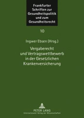 Ingwer Ebsen - Vergaberecht Und Vertragswettbewerb in Der Gesetzlichen Krankenversicherung, Inbunden