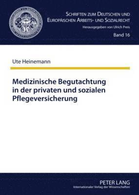 Ute Adele Heinemann, Ulrich Preis - Medizinische Begutachtung in Der Privaten Und Sozialen Pflegeversicherung, Inbunden