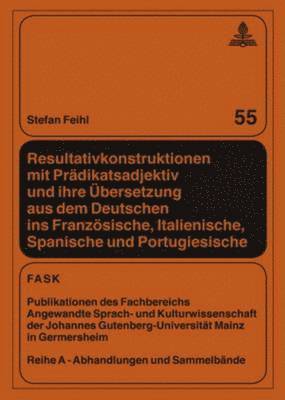 Resultativkonstruktionen Mit Praedikatsadjektiv Und Ihre Uebersetzung Aus Dem Deutschen Ins Franzoesische, Italienische, Spanische Und Portugiesische 1