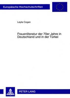 Leyla Cosan - Frauenliteratur Der 70er Jahre in Deutschland Und in Der Tuerkei, Häftad