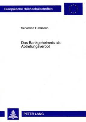 Das Bankgeheimnis ALS Abtretungsverbot 1