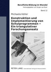 bokomslag Konstruktion Und Implementierung Von Schulprogrammen - Ein Triangulativer Forschungsansatz