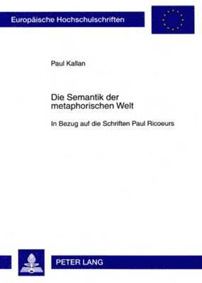 Paul Kallan - Die Semantik Der Metaphorischen Welt, Häftad