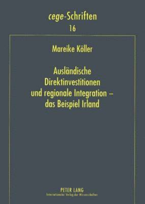 Mareike Köller, Renate Ohr, Cege - Centrum Für Europa- - Auslaendische Direktinvestitionen Und Regionale Integration - Das Beispiel Irland, Häftad